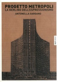 Immagine copertina libro Progetto metropoli. La Berlino dell'espressionismo