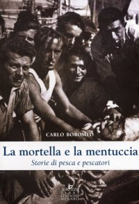 Immagine copertina libro La mortella e la mentuccia. Storie di pesca e pescatori