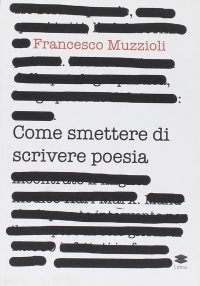 Immagine copertina libro Come smettere di scrivere poesia. Manuale di pronto intervento per il recupero in otto giorni di 12.000 infettati in forma grave