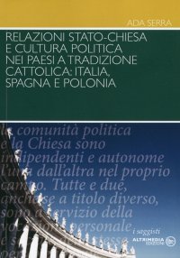 Immagine copertina libro Relazioni Stato-Chiesa e cultura politica nei paesi a tradizioni cattolica. Itaila, Spagna e Polonia