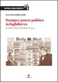 Immagine copertina libro Stampa e potere politico in Inghilterra. Il Daily Mail dal 1896 al 1940
