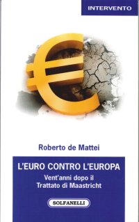 Immagine copertina libro L'Euro contro l'Europa. Vent'anni dopo il Trattato di Maastricht (1992-2012)