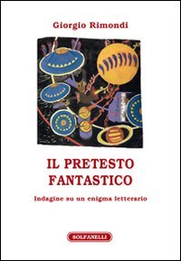 Immagine copertina libro Il pretesto fantastico. Indagine su un enigma letterario