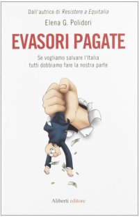 Immagine copertina libro Evasori pagate! Se vogliamo salvare l'Italia tutti