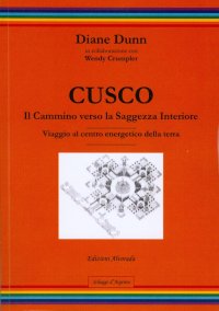 Immagine copertina libro Cusco. Il cammino verso la saggezza interiore. Viaggio al centro energetico della terra