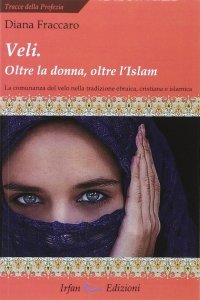 Immagine copertina libro Veli. Oltra la donna, oltre l'Islam. La comunanza del velo nella tradizione ebraica, cristiana e islamica