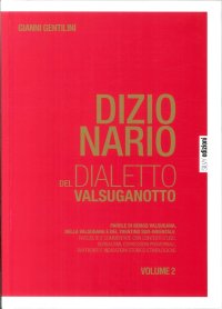 Immagine copertina libro Dizionario del dialetto valsuganotto. Vol. 2: Parole di Borgo Valsugana, della Valsugana e del Trentino sud-orientale