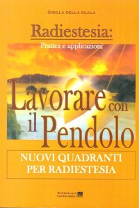 Immagine copertina libro Lavorare con il pendolo. Nuovi quadranti per radiestesia