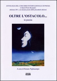 Immagine copertina libro Oltre l'ostacolo... in poesia. Antologia del concorso internazionale di poesia «Città di Porto Recanati» 2011