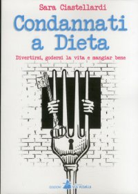 Immagine copertina libro Condannati a dieta. Divertirsi, godersi la vita e mangiar bene