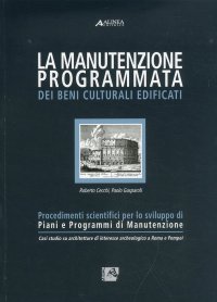 Immagine copertina libro La manutenzione programmata dei beni culturali edificati. Procedimenti scientifici per lo sviluppo di piani e programmi di manutenzione