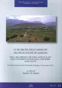 Immagine copertina libro Le ricerche delle missioni archeologiche in Albania nella ricorrenza dei dieci anni di scavi dell'Università di Bologna a Phoinike (2000-2010). Ediz. multilingue
