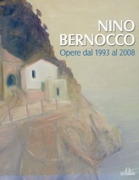 Immagine copertina libro Nino Bernocco. Opere dal 1993 al 2008. Ediz. illustrata