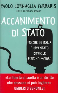 Immagine copertina libro Accanimento di Stato. Perché in Italia è diventato difficile persino morire