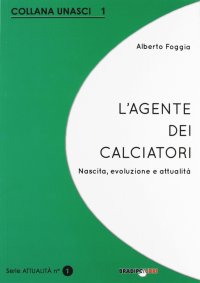 Immagine copertina libro L'agente dei calciatori. Nascita, evoluzione e attualità