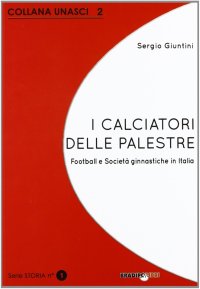 Immagine copertina libro I calciatori delle palestre. Football e società ginnastiche in Italia