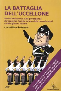 Immagine copertina libro La battaglia dell'Uccellone. Poema eroicomico sulla propaganda demografica fascista ad uso delle massaie rurali e delle giovani italiane
