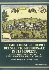 Immagine copertina libro Luoghi, chiese e chierici del Salento meridionale in età moderna. La visita apostolica della città e della diocesi di Alessano nel 1628
