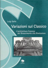 Immagine copertina libro Variazioni sul classico. L'architettura francese dal Rinascimento alla Rivoluzione