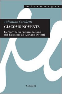 Immagine copertina libro Giacomo Noventa. L'«errore della cultura italiana» dal fascismo ad Adriano Olivetti