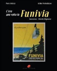 Immagine copertina libro C'era una volta la funivia. Sanremo-Monte Bignone