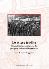 Immagine copertina libro Le attese tradite. Materiali sulla persecuzione dei partigiani italiani nel dopoguerra