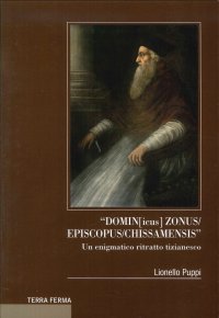 Immagine copertina libro «Domin[icus] zonus/episcopus/chissamensis». Un enigmatico ritratto tizianesco