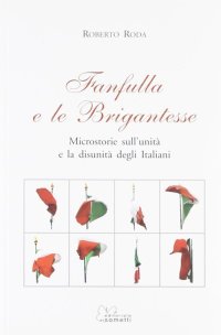 Immagine copertina libro Fanfulla e le brigantesse. Microstorie sull'unità e la disunità degli italiani