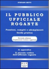 Immagine copertina libro Il pubblico ufficiale rogante. Funzioni, compiti e adempimenti. Guida pratica