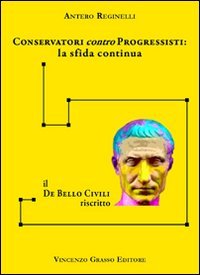 Immagine copertina libro Conservatori contro progressisiti. La sfida continua. Il «De bello civili» riscritto