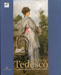 Immagine copertina libro Michele Tedesco. Un pittore lucano nell'Italia unita. Ediz. illustrata