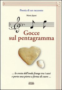Immagine copertina libro Poesia di un racconto. Gocce sul pentagramma... la cresta dell'onda frange tra i sassi e porta una pietra a forma di cuore.. Con CD Audio
