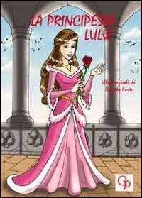 Immagine copertina libro La prinicpessa Lulù. Ediz. illustrata