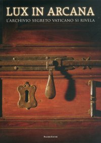 Immagine copertina libro Lux in arcana. L'Archivio Segreto Vaticano si rivela. Catalogo della mostra (Roma, 29 febbraio-9 settembre 2012). Ediz. illustrata