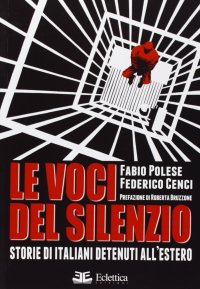 Immagine copertina libro Le voci del silenzio. Storie di italiani detenuti all'estero