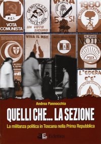 Immagine copertina libro Quelli che... la sezione. La militanza politica in Toscana nella prima Repubblica