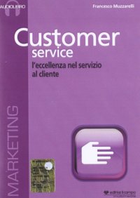 Immagine copertina libro Customer service. L'eccellenza nel servizio al cliente. Cd Audio formato MP3. Audiolibro. CD Audio formato MP3