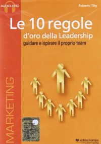 Immagine copertina libro Le 10 regole d'oro della leadership. Guidare e ispisrare il proprio team. CD Audio formato MP3. Audiolibro. CD Audio formato MP3