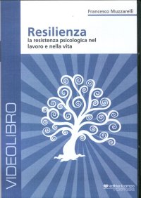 Immagine copertina libro Resilienza. La resistenza psicologia nel lavoro e nella vita. DVD