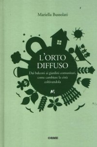 Immagine copertina libro L'orto diffuso. Dai balconi ai giardini comunitari, come cambiare la città coltivandola