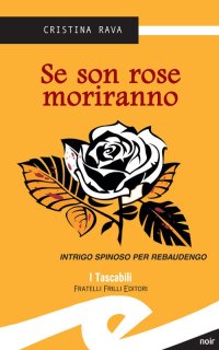 Immagine copertina libro Se son rose moriranno. Intrigo spinoso per Rebaudengo