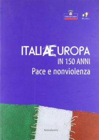 Immagine copertina libro ItaliaEuropa in 150 anni. Pace e non violenza