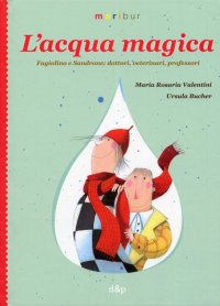 Immagine copertina libro L'acqua magica. Fagiolino e Sandrone. Dottori, veterinari, professori