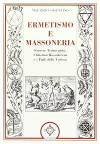 Immagine copertina libro Ermetismo e massoneria. Eermete Trismegisto, Christian Rosenkreuz, e ifigli della Vedova