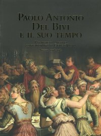Immagine copertina libro Paolo Antonio del Bivi e il suo tempo. Un musicista aretino contemporaneo di Giorgio Vasari. Arezzo 1508-1584. Con CD Audio
