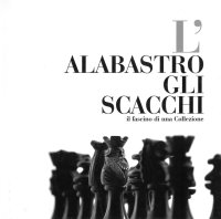 Immagine copertina libro L'alabastro gli scacchi. Il fascino di una collezione