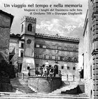 Immagine copertina libro Un viaggio nel tempo e nella memoria. Magione e i luoghi del Trasimeno nelle foto di Girolamo Tilli e Giuseppe Giugliarelli