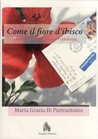 Immagine copertina libro Come il fiore d'ibisco. Sotto i cieli della Nuova Caledonia