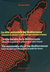 Immagine copertina libro La città sostenibile del Mediterraneo. Conoscere il passato e il presente per costruire il futuro. Ediz. italiana, francese e inglese