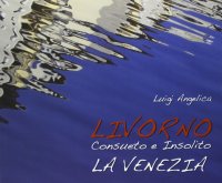 Immagine copertina libro Livorno consueto e insolito. La Venezia